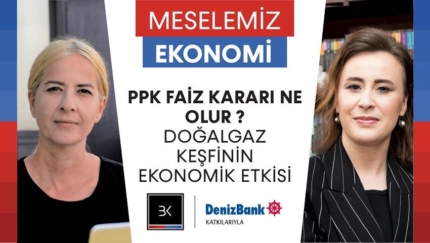 PPK Faiz Kararı Ne olur ? &  Doğalgaz Keşfinin Ekonomik Etkisi